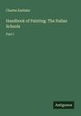 Charles Eastlake: Handbook of Painting. The Italian Schools, Buch