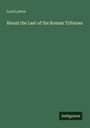 Lord Lytton: Rienzi the Last of the Roman Tribunes, Buch