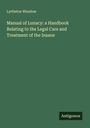 Lyttleton Winslow: Manual of Lunacy: a Handbook Relating to the Legal Care and Treatment of the Insane, Buch