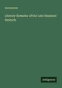 Anonymous: Literary Remains of the Late Emanuel Deutsch, Buch