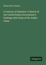 Helen Hunt Jackson: A Century of Dishonor: A Sketch of the United States Government's Dealings with Some of the Indian tribes, Buch