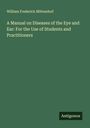 William Frederick Mittendorf: A Manual on Diseases of the Eye and Ear: For the Use of Students and Practitioners, Buch