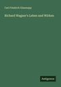 Carl Friedrich Glasenapp: Richard Wagner's Leben und Wirken, Buch