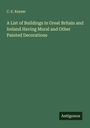 C. E. Keyser: A List of Buildings in Great Britain and Ireland Having Mural and Other Painted Decorations, Buch