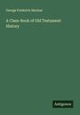 George Frederick Maclear: A Class-Book of Old Testament History, Buch