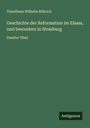 Timotheus Wilhelm Röhrich: Geschichte der Reformation im Elsass, und besonders in Strasburg, Buch
