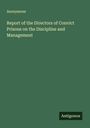 Anonymous: Report of the Directors of Convict Prisons on the Discipline and Management, Buch