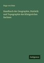 Hugo Von Bose: Handbuch der Geographie, Statistik und Topographie des Königreiches Sachsen, Buch