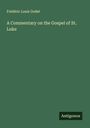Frédéric Louis Godet: A Commentary on the Gospel of St. Luke, Buch