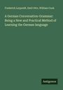 Frederick Leypoldt: A German Conversation-Grammar: Being a New and Practical Method of Learning the German language, Buch
