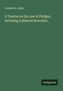 Leonard A. Jones: A Treatise on the Law of Pledges, Including Collateral Securities., Buch
