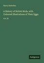 Henry Seebohm: A History of British Birds, with Coloured Illustrations of Their Eggs., Buch