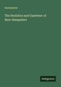 Anonymous: The Statistics and Gazetteer of New-Hampshire, Buch