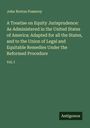 John Norton Pomeroy: A Treatise on Equity Jurisprudence: As Administered in the United States of America: Adapted for all the States, and to the Union of Legal and Equitable Remedies Under the Reformed Procedure, Buch