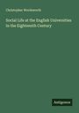 Christopher Wordsworth: Social Life at the English Universities in the Eighteenth Century, Buch