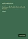 Hubert Howe Bancroft: History of the Pacific States of North America, Buch