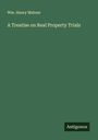 Wm. Henry Malone: A Treatise on Real Property Trials, Buch