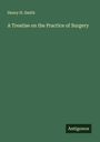 Henry H. Smith: A Treatise on the Practice of Surgery, Buch