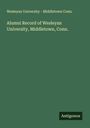 Wesleyan University - Middletown Conn.: Alumni Record of Wesleyan University, Middletown, Conn., Buch