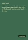Robert Wright: An Alphabetical and Analytical Index to the Pennsilvania Supreme Court Reports, Buch