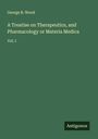 George B. Wood: A Treatise on Therapeutics, and Pharmacology or Materia Medica, Buch