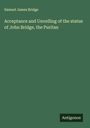 Samuel James Bridge: Acceptance and Unvelling of the statue of John Bridge, the Puritan, Buch