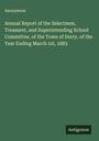 Anonymous: Annual Report of the Selectmen, Treasurer, and Superintending School Committee, of the Town of Derry, of the Year Ending March 1st, 1883, Buch