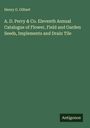 Henry G. Gilbert: A. D. Perry & Co. Eleventh Annual Catalogue of Flower, Field and Garden Seeds, Implements and Drain Tile, Buch