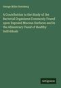 George Miller Sternberg: A Contribution to the Study of the Bacterial Organisms Commonly Found upon Exposed Mucous Surfaces and in the Alimentary Canal of Healthy Individuals, Buch