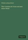Wilhelm Ludwig Holland: Über Crestiens de Troies und zwei seiner Werke, Buch
