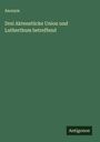 Anonym: Drei Aktenstücke Union und Lutherthum betreffend, Buch