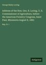George Bailey Loring: Address of the Hon. Geo. B. Loring, U. S. Commissioner of Agriculture, before the American Forestry Congress, Saint Paul, Minnesota August 8, 1883, Buch