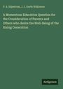 P. A. Siljestrom: A Momentous Education Question for the Consideration of Parents and Others who desire the Well-Being of the Rising Generation, Buch