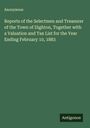 Anonymous: Reports of the Selectmen and Treasurer of the Town of Dighton, Together with a Valuation and Tax List for the Year Ending February 10, 1883, Buch