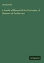 Henry Smith: A Practical Manual of the Treatment of Diseases of the Rectum, Buch