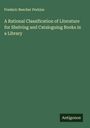 Frederic Beecher Perkins: A Rational Classification of Literature for Shelving and Cataloguing Books in a Library, Buch
