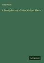 John Pfautz: A Family Record of John Michael Pfautz, Buch