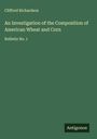 Clifford Richardson: An Investigation of the Composition of American Wheat and Corn, Buch