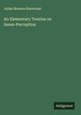 Julian Monson Sturtevant: An Elementary Treatise on Sense-Perception, Buch