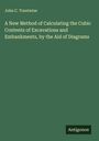 John C. Trautwine: A New Method of Calculating the Cubic Contents of Excavations and Embankments, by the Aid of Diagrams, Buch