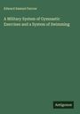 Edward Samuel Farrow: A Military System of Gymnastic Exercises and a System of Swimming, Buch
