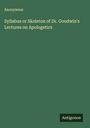 Anonymous: Syllabus or Skeleton of Dr. Goodwin's Lectures on Apologetics, Buch