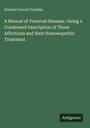 Edward Carroll Franklin: A Manual of Venereal diseases : being a Condensed Description of Those Affections and their Homoeopathic Treatment, Buch
