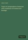 John C. Hurd: Topics of Jurisprudence Connected with Conditions of Freedom and Bondage, Buch