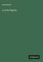 Anonymous: A Little Pilgrim., Buch