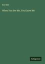Karl Elze: When You See Me, You Know Me, Buch