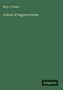 Mary J Tanner: A Book of Fugitive Poems, Buch