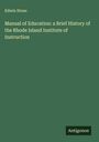 Edwin Stone: Manual of Education: a Brief History of the Rhode Island Institute of Instruction, Buch