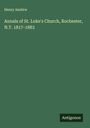 Henry Anstice: Annals of St. Luke's Church, Rochester, N.Y. 1817-1883, Buch