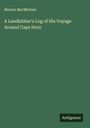 Morton Macmichael: A Landlubber's Log of His Voyage Around Cape Horn, Buch